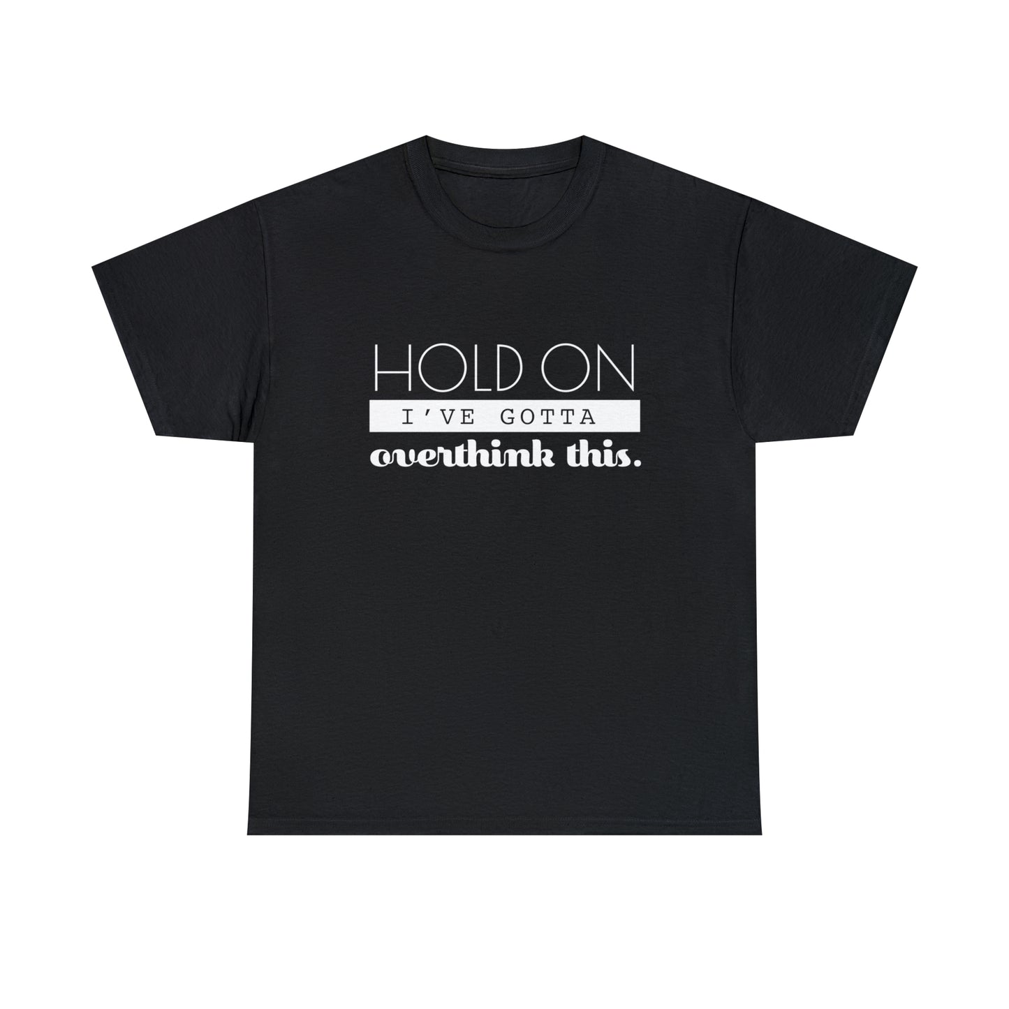 Hold On I've Gotta Overthink This T-Shirt - Unisex Heavy Cotton Tee