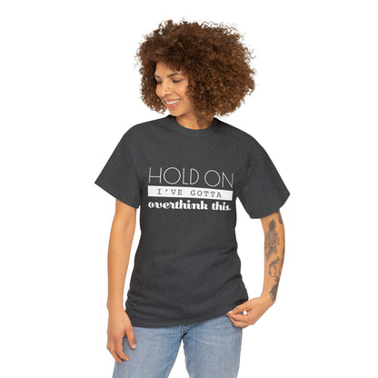 Hold On I've Gotta Overthink This T-Shirt - Unisex Heavy Cotton Tee