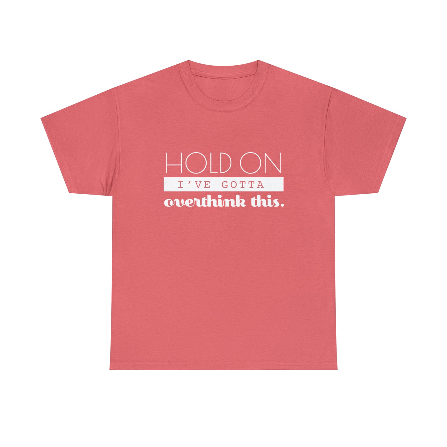 Hold On I've Gotta Overthink This T-Shirt - Unisex Heavy Cotton Tee