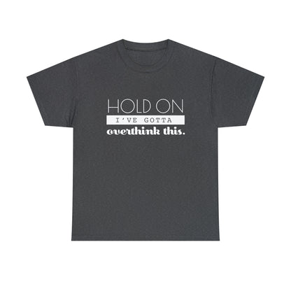 Hold On I've Gotta Overthink This T-Shirt - Unisex Heavy Cotton Tee