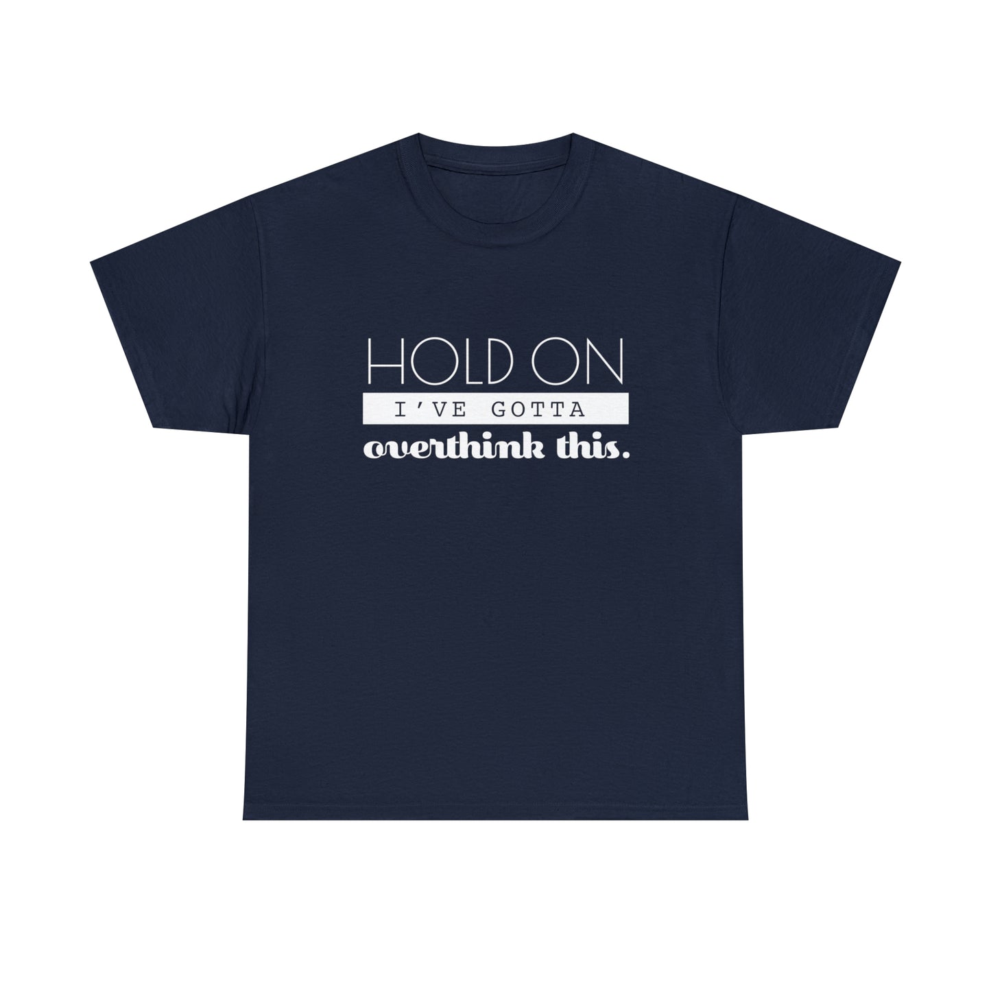 Hold On I've Gotta Overthink This T-Shirt - Unisex Heavy Cotton Tee