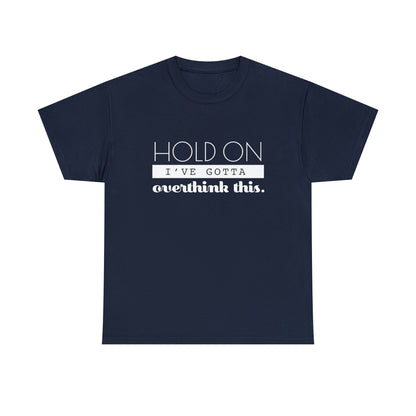 Hold On I've Gotta Overthink This T-Shirt - Unisex Heavy Cotton Tee