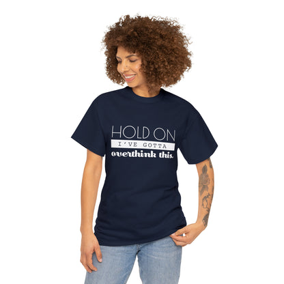 Hold On I've Gotta Overthink This T-Shirt - Unisex Heavy Cotton Tee